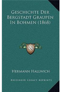 Geschichte Der Bergstadt Graupen In Bohmen (1868)