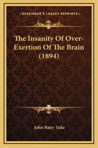 The Insanity Of Over-Exertion Of The Brain (1894)