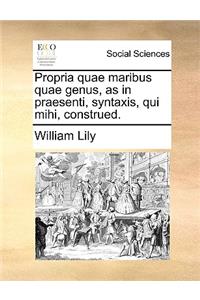 Propria Quae Maribus, Quae Genus, as in Praesenti, Syntaxis, Qui Mihi, Construed.