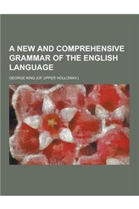 A New and Comprehensive Grammar of the English Language