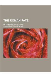 The Roman Fate; An Essay in Interpretation