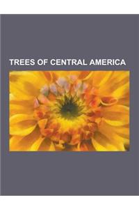 Trees of Central America: Acacia Cornigera, Albizia Saman, Annona Reticulata, Astronium Graveolens, Attalea (Palm), Bactris Major, Banyan, Byrso