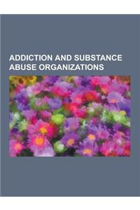 Addiction and Substance Abuse Organizations: Addaction, Addiction Recovery Groups, Addiction Research Center, Alcoholics Anonymous, Alcohol Health All