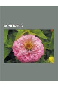 Konfuzius: Konfuzianismus, I Ging, Kardinaltugend, Buch Der Urkunden, Mitogaku, Acht Trigramme, Neokonfuzianismus, Sacred Books o