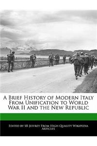 A Brief History of Modern Italy from Unification to World War II and the New Republic