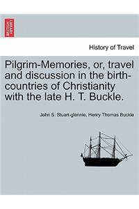 Pilgrim-Memories, or, travel and discussion in the birth-countries of Christianity with the late H. T. Buckle.