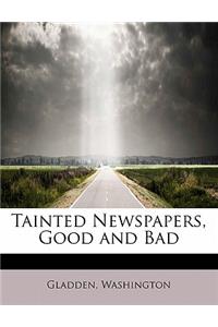 Tainted Newspapers, Good and Bad