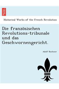 Die Franzosischen Revolutions-Tribunale Und Das Geschwornengericht.