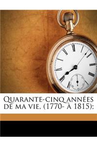 Quarante-cinq années de ma vie, (1770- à 1815);