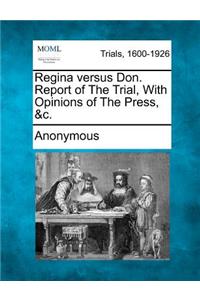 Regina Versus Don. Report of the Trial, with Opinions of the Press, &C.