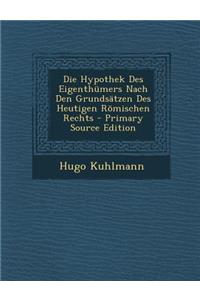 Die Hypothek Des Eigenthumers Nach Den Grundsatzen Des Heutigen Romischen Rechts