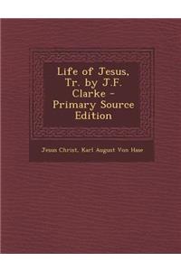 Life of Jesus, Tr. by J.F. Clarke