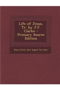 Life of Jesus, Tr. by J.F. Clarke