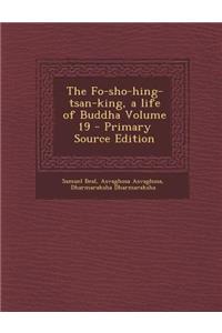 Fo-Sho-Hing-Tsan-King, a Life of Buddha Volume 19