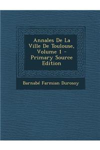 Annales de La Ville de Toulouse, Volume 1