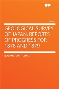 Geological Survey of Japan. Reports of Progress for 1878 and 1879