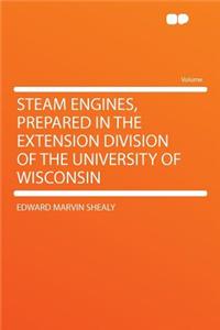 Steam Engines, Prepared in the Extension Division of the University of Wisconsin