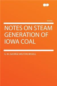 Notes on Steam Generation of Iowa Coal