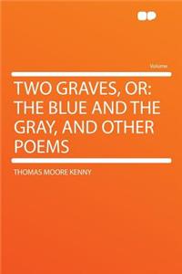 Two Graves, or: The Blue and the Gray, and Other Poems