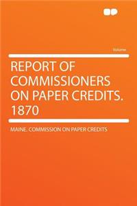 Report of Commissioners on Paper Credits. 1870