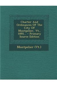 Charter and Ordinances of the City of Montpelier, VT., 1895...