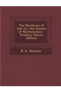 The Mysteries of Isis: Or, the Science of Mythematics