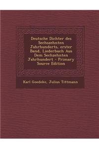 Deutsche Dichter Des Sechszehnten Jahrhunderts, Erster Band, Liederbuch Aus Dem Sechzehnten Jahrhundert