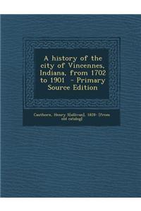 A History of the City of Vincennes, Indiana, from 1702 to 1901