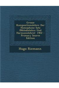 Grosse Kompositionslehre: Der Homophone Satz (Melodielehre Und Harmonielehre) 1902