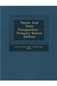 Paints and Their Composition - Primary Source Edition