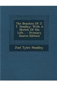 The Beauties of J. T. Headley: With a Sketch of His Life... - Primary Source Edition