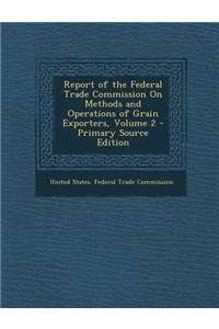 Report of the Federal Trade Commission on Methods and Operations of Grain Exporters, Volume 2