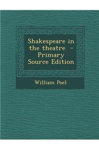 Shakespeare in the Theatre - Primary Source Edition