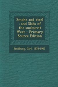 Smoke and Steel: And Slabs of the Sunburnt West - Primary Source Edition