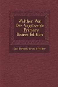 Walther Von Der Vogelweide - Primary Source Edition