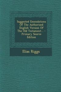 Suggested Emendations of the Authorized English Version of the Old Testament...