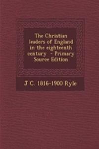 The Christian Leaders of England in the Eighteenth Century