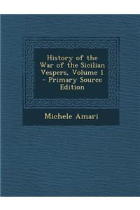 History of the War of the Sicilian Vespers, Volume 1