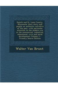 Duluth and St. Louis County, Minnesota; Their Story and People; An Authentic Narrative of the Past, with Particular Attention to the Modern Era in the