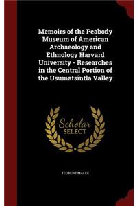 Memoirs of the Peabody Museum of American Archaeology and Ethnology Harvard University - Researches in the Central Portion of the Usumatsintla Valley