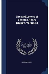 Life and Letters of Thomas Henry Huxley, Volume 3