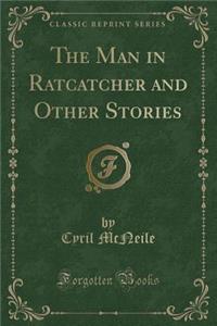 The Man in Ratcatcher and Other Stories (Classic Reprint)