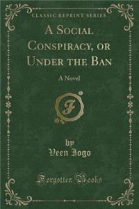 A Social Conspiracy, or Under the Ban