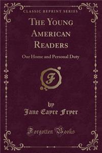 The Young American Readers: Our Home and Personal Duty (Classic Reprint)