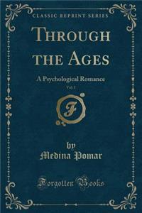 Through the Ages, Vol. 1: A Psychological Romance (Classic Reprint)