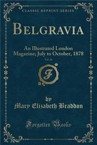 Belgravia, Vol. 36: An Illustrated London Magazine; July to October, 1878 (Classic Reprint)