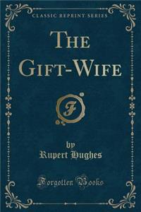 The Gift-Wife (Classic Reprint)