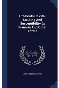 Gradients of Vital Staining and Susceptibility in Planaria and Other Forms