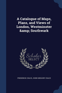 Catalogue of Maps, Plans, and Views of London, Westminster & Southwark