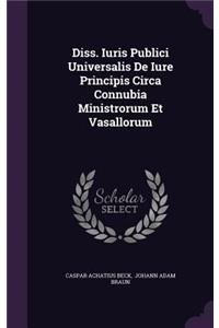 Diss. Iuris Publici Universalis de Iure Principis Circa Connubia Ministrorum Et Vasallorum